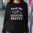 Feed Me Crawfish And Tell Me Im Pretty Funny Boil Mardi Gras Sweatshirt Gifts for Her