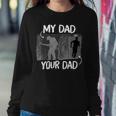 Firefighter Funny Firefighter My Dad Your Dad For Fathers Day Sweatshirt Gifts for Her
