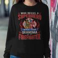 Firefighter Who Needs A Superhero When Your Grandma Is A Firefighter Sweatshirt Gifts for Her
