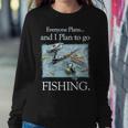 Fishing Plan To Fish Sweatshirt Gifts for Her