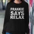 Frankie Says Relax Tshirt Sweatshirt Gifts for Her