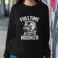 Full Time Dad Part Time Hooker Funny Fisherman Sweatshirt Gifts for Her