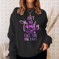 Funny Aint No Family Like The One I Got For Family Men Women Sweatshirt Graphic Print Unisex Gifts for Her Funny Aint No Family Like The One I Got For Family Men Women Sweatshirt Graphic Print Unisex Gifts for Her