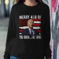 Funny Biden Confused Merry Happy 4Th Of You KnowThe Thing Flag Design Sweatshirt Gifts for Her