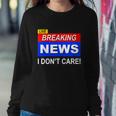 Funny Breaking News I Dont Care Sarcasm Sarcastic Humor Sweatshirt Gifts for Her