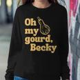 Funny Thanksgiving Oh My Gourd Becky Sweatshirt Gifts for Her