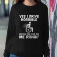 Funny Wheelchair Driver Disabled People Yes I Drive Horrible Sweatshirt Gifts for Her