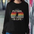 Futbol Is Life Soccer Funny Football Lover Vintage Tshirt Sweatshirt Gifts for Her