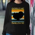 Gobble Me Swallow Me Funny Turkey Sweatshirt Gifts for Her