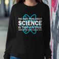Good Thing About Science Is That Its True Tshirt Sweatshirt Gifts for Her