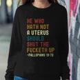 He Who Hath Not A Uterus Should Shut The Fucketh Up Sweatshirt Gifts for Her