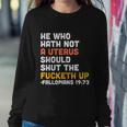 He Who Hath Not A Uterus Should Shut The Fucketh V3 Sweatshirt Gifts for Her