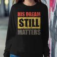 His Dream Still Matters Martin Luther King Day Human Rights Sweatshirt Gifts for Her