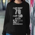 I Am Not 70 I Am 18 With 52 Years Of Experience 70Th Birthday Sweatshirt Gifts for Her