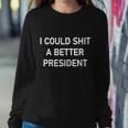 I Could Shit A Better President Funny Pro Republican Sweatshirt Gifts for Her
