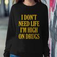I Dont Need Life Im High On Drugs Tshirt Sweatshirt Gifts for Her