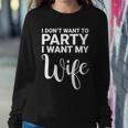 I Dont Want To Party I Want My Wife Funny Sweatshirt Gifts for Her