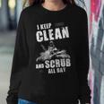 I Keep Clean & Scrub Sweatshirt Gifts for Her