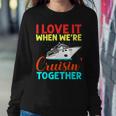I Love It When We Are Cruising Together Men And Cruise Sweatshirt Gifts for Her