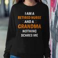 I M A Retired Nurse And A Grandma Nothing Scares M Sweatshirt Gifts for Her