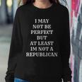 I May Not Be Perfect But At Least Im Not A Republican Funny Anti Biden V2 Sweatshirt Gifts for Her