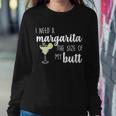 I Need A Margarita The Size Of My Butt Sweatshirt Gifts for Her