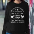 I Never Dreamed Id Grow Up To Be A Super Sexy Chicken Lady Sweatshirt Gifts for Her