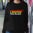 I Rented This Hooker Tshirt Sweatshirt Gifts for Her