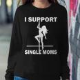 I Support Single Moms Tshirt Sweatshirt Gifts for Her
