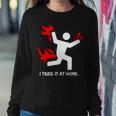 I Tried It At Home Funny Humor Tshirt Sweatshirt Gifts for Her