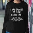 I Was Taught To Think Before I Act Funny Sarcasm Sarcastic Sweatshirt Gifts for Her