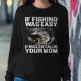 If Fishing Was Easy Sweatshirt Gifts for Her