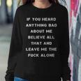 If You Heard Anything Bad About Me Believe All That And Leave Me The Fuck Alone Sweatshirt Gifts for Her