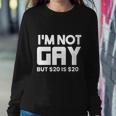 I’M Not Gay But $20 Is $ Sweatshirt Gifts for Her