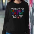 Im Ready For Second Grade But Is It Ready For Me Sweatshirt Gifts for Her
