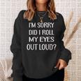 Im Sorry Did I Roll My Eyes Out Loud Funny  Men Women Sweatshirt Graphic Print Unisex Gifts for Her