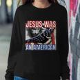 Jesus Was American Usa 4Th Of July Funny Sweatshirt Gifts for Her