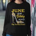 June Is My Birthday Month The Whole Month Girl High Heels Sweatshirt Gifts for Her