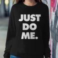 Just Do Me Funny Meme Sweatshirt Gifts for Her