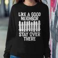 Like A Good Neighbor Stay Over There Tshirt Sweatshirt Gifts for Her
