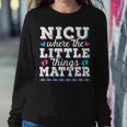 Little Things Matter Neonatal Intensive Care Nicu Nurse Sweatshirt Gifts for Her