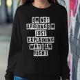 Lovely Funny Cool Sarcastic Im Not Arguing Im Just Sweatshirt Gifts for Her