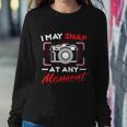 May Snap At Any Moment Photography Camera Photographer Gift Sweatshirt Gifts for Her