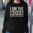 Mens Im The Boss - My Wife Said I Could Be - Sweatshirt Gifts for Her