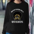 Mind Your Own Uterus Pro Choice Reproductive Rights My Body Gift Sweatshirt Gifts for Her