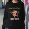 Mind Your Own Uterus Pro Choice Womens Rights Feminist Gift Sweatshirt Gifts for Her