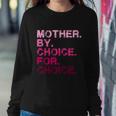 Mother By Choice For Choice Reproductive Right Pro Choice Gift Sweatshirt Gifts for Her