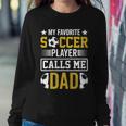 My Favorite Soccer Player Calls Me Dad Sweatshirt Gifts for Her