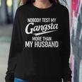 Nobody Test My Gangsta More Than My Husband Sweatshirt Gifts for Her