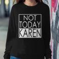 Not Today Karen Sweatshirt Gifts for Her